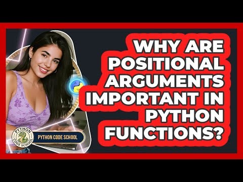 Why Are Positional Arguments Important In Python Functions? - Python Code School