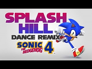 Splash Hill Zone Remix (Dance) - Sonic 4