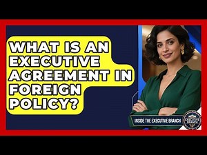What Is An Executive Agreement In Foreign Policy? - Inside the Executive Branch