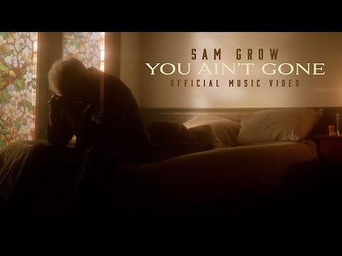 Sam Grow - You Ain't Gone (Official Music Video)