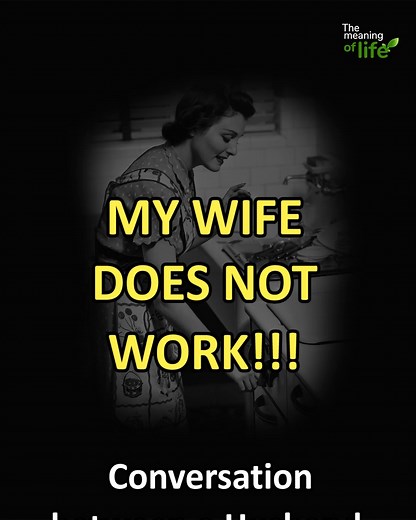 My wife does not work!!! | The meaning of life