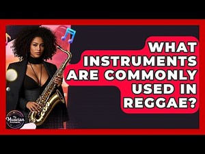 What Instruments Are Commonly Used In Reggae? - The Musician Encyclopedia