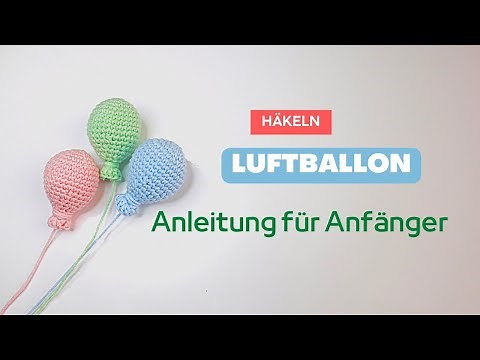 LUFTBALLON häkeln🎈 | Anleitung für Anfänger| 🎈schnell und einfach❤️