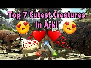 Top 7 Cutest Creatures! Ark Survival Evolved