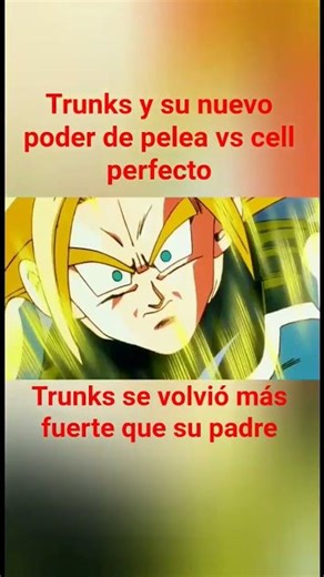 Trunks y su nuevo poder de pelea vs cell perfecto a