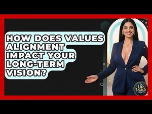 How Does Values Alignment Impact Your Long-term Vision? - The Life Coach Expert