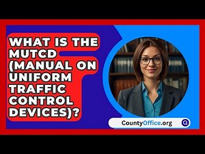 What Is The MUTCD (Manual On Uniform Traffic Control Devices)? - CountyOffice.org