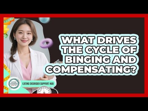 What Drives the Cycle of Binging and Compensating?