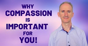 Why Compassion Is Important | How to Be More Compassionate - Self Help for Life