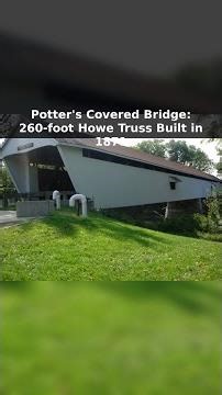 Potter's Covered Bridge: 260-foot Howe Truss Built in 1871