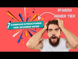 7 Complex structures Writing GCSE SPANISH Higher