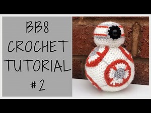 BB8 Crochet Tutorial - Part Two | Star Wars