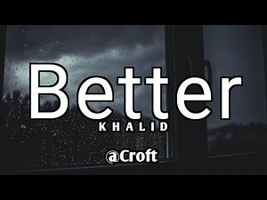 Better - Song ( lyrics ) Khalid