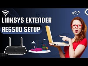 Linksys Extender re6500 Setup with Troubleshooting Tips