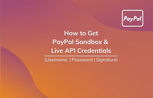 How to get PayPal Sandbox and Live API Username, Password & Signature?