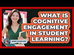 What Is Cognitive Engagement In Student Learning? - Aspiring Teacher Guide