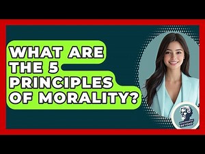 What Are The 5 Principles Of Morality? - Philosophy Beyond