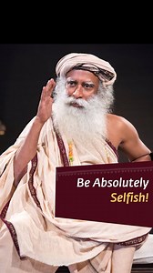 Be Absolutely Selfish! #Sadhguru #Wisdom #BeSelfish #Selfishness #AllInclusive | Sadhguru