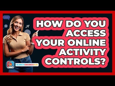 How Do You Access Your Online Activity Controls?