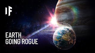 What would happen if Earth went rogue?