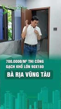 700.000đ/m2 thi công gạch khổ lớn 90x180 tại Bà Rịa Vũng Tân