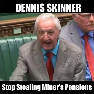 Dennis skinner tells tories: "Stop stealing the miner's pensions!"