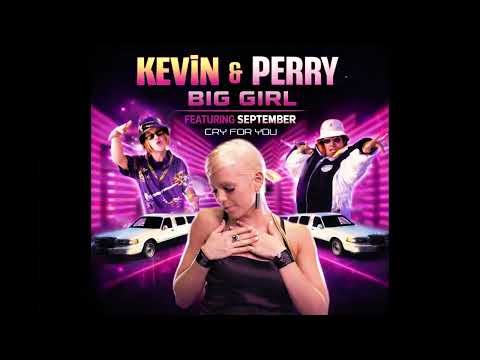 KEVIN AND PERRY BIG GIRL FEATURING SEPTEMBER CRY FOR YOU