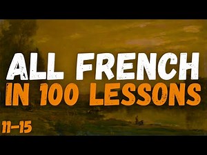 All French in 100 Lessons – The Ultimate Guide to Learning French! 🇫🇷 | Lessons 11-15