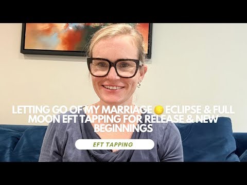 Letting Go of My Marriage 🌕 Eclipse & Full Moon EFT Tapping for Release & New Beginnings