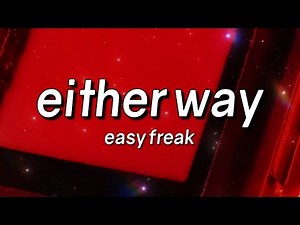 EASY FREAK - Either Way (Lyrics)
