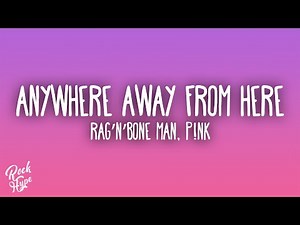Rag’n’Bone Man & P!nk – Anywhere Away From Here