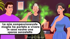 276K views · 5.2K reactions | La mia compassionevole moglie ha portato a vivere in casa nostra una sporca senzatetto | Delight Stories Italiano | Facebook