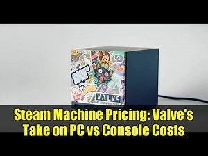 Steam Machine Pricing: Valve's Take on PC vs Console Costs