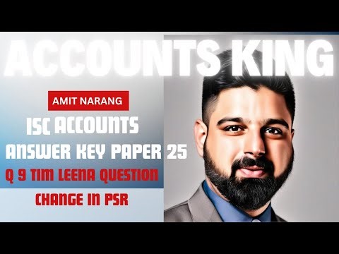 ISC ACCOUNTS ANSWER KEY PAPER 2025 Q9 TIM LEENA QUESTION CHANGE IN PSR