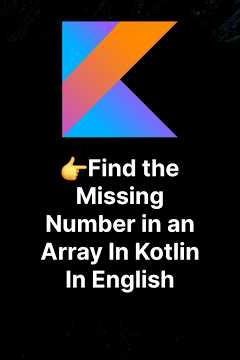 Find the Missing Number in an Array In Kotlin In English