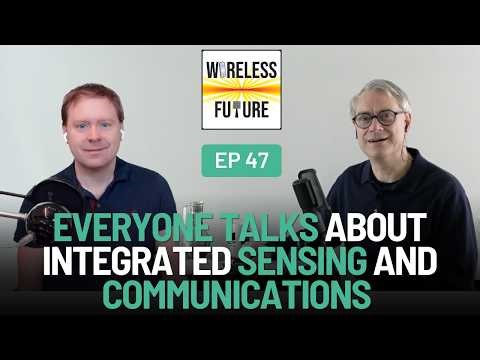 Ep 47. Everyone Talks About Integrated Sensing and Communications [Wireless Future Podcast]