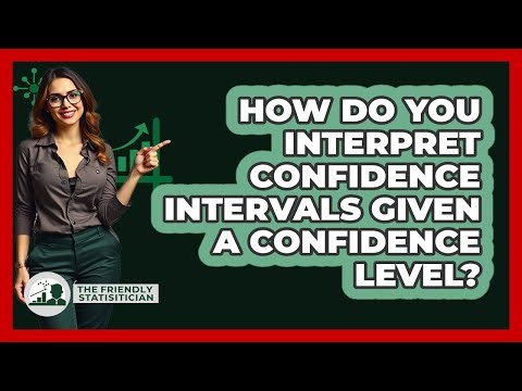 How Do You Interpret Confidence Intervals Given A Confidence Level? - The Friendly Statistician