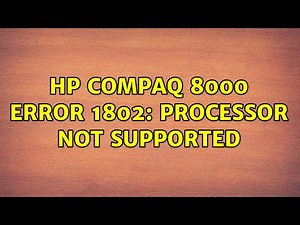 HP Compaq 8000 Error 1802: Processor Not Supported