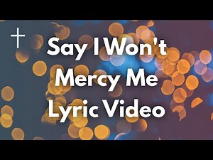Say I Won't - MercyMe Lyrics