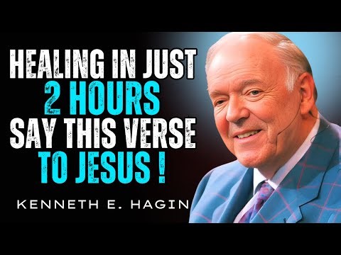 Healing in Just 2 Hours — Say This Verse to Jesus! | Kenneth E. Hagin Most Powerful Speech