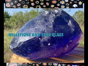 SLAG GLASS and MILLEFIORE