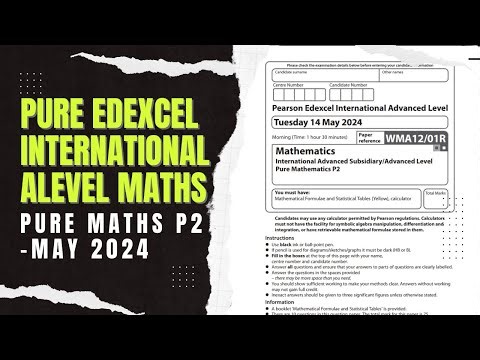 IAL Edexcel Maths WMA12/01R Pure Mathematics P2 May 2024 Detailed Walkthrough