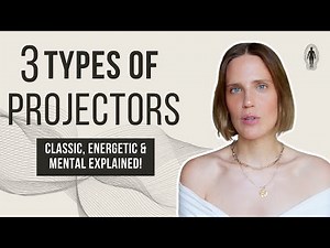 THE 3 PROJECTOR TYPE in Human Design – Which One Are You?