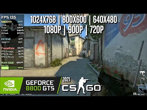 GeForce 8800 GTS | CS:GO (2021) - 1080p, 900p, 720p, 1024x768, 800x600p, 640x480