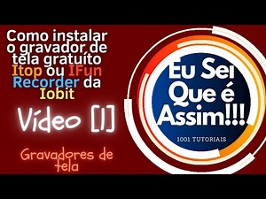 Como instalar o gravador de tela grátis ITop Screen Recorder ou o antigo IFun - Eu Sei Que é Assim