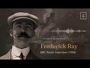 Titanic Survivor Frederick Dent Ray - BBC Radio Interview (1958)