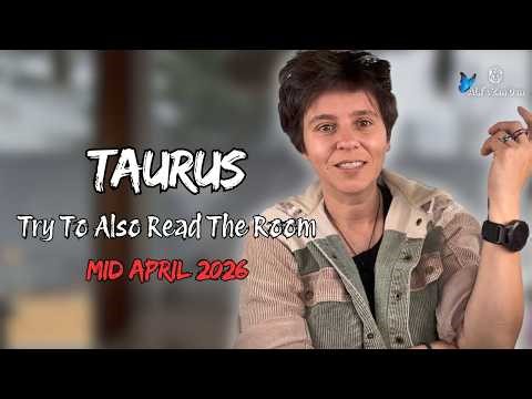 TAURUS ♉︎ MID APRIL 2026 - "Try to Also Read The Room" [MID MONTHLY Reading]