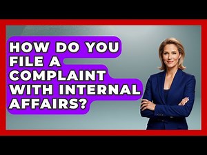 How Do You File A Complaint With Internal Affairs? - Law Enforcement Insider