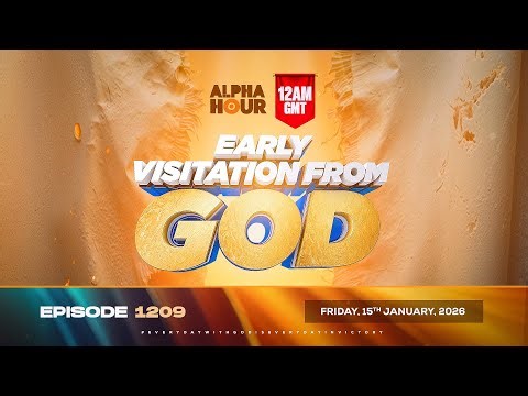 ALPHA HOUR EPISODE 1209 || EARLY VISITATION FROM GOD || FRIDAY16th JANUARY, 2026