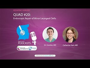 QUAD #20: Endoscopic Repair of Minor Laryngeal Clefts with Dr. Catherine Hart